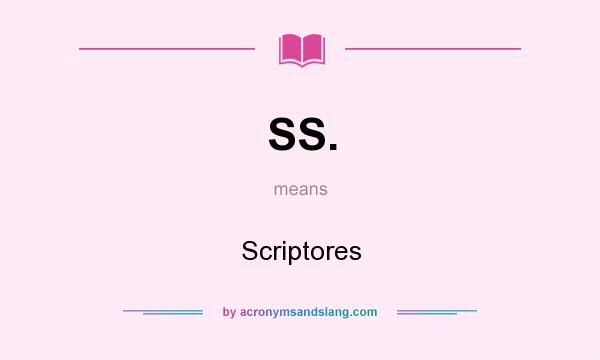 What does SS. mean? It stands for Scriptores