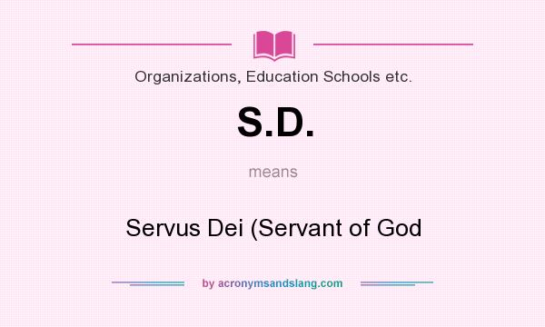 What does S.D. mean? It stands for Servus Dei (Servant of God