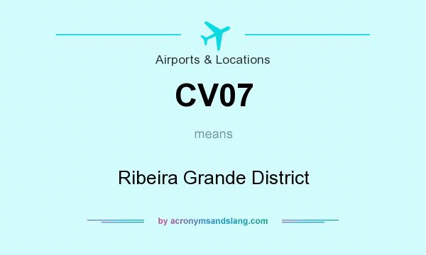 What does CV07 mean? It stands for Ribeira Grande District