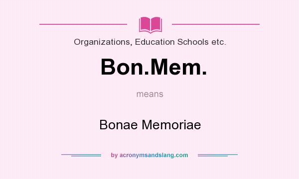 What does Bon.Mem. mean? It stands for Bonae Memoriae