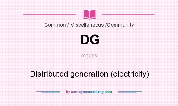 What does DG mean? It stands for Distributed generation (electricity)