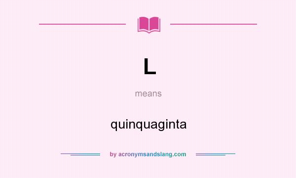 What does L mean? It stands for quinquaginta