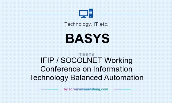 What does BASYS mean? It stands for IFIP / SOCOLNET Working Conference on Information Technology Balanced Automation