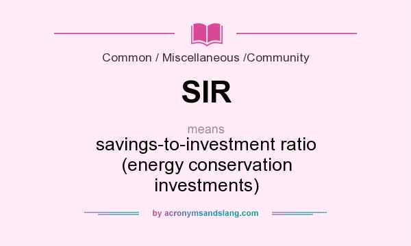 What does SIR mean? It stands for savings-to-investment ratio (energy conservation investments)