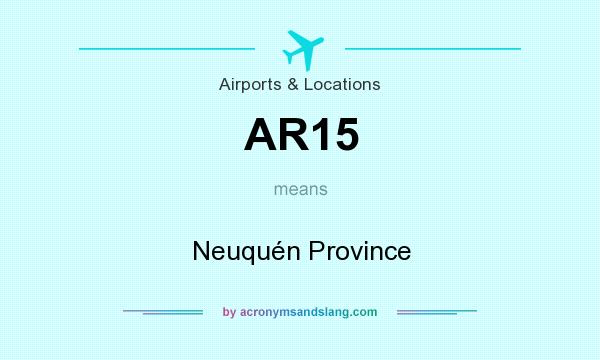 What does AR15 mean? It stands for Neuquén Province