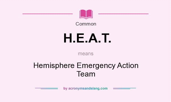 What does H.E.A.T. mean? It stands for Hemisphere Emergency Action Team
