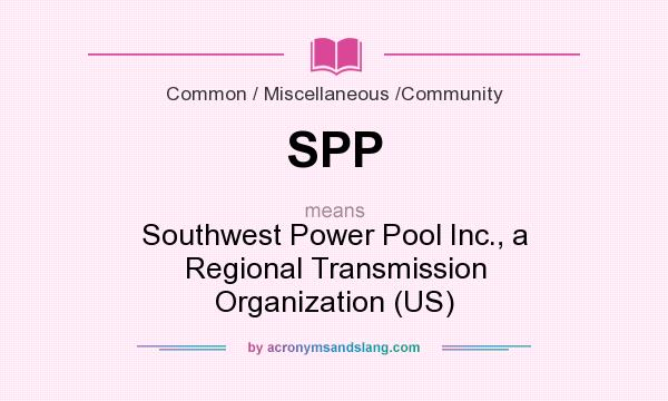 What does SPP mean? It stands for Southwest Power Pool Inc., a Regional Transmission Organization (US)
