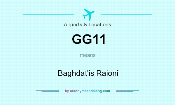 What does GG11 mean? It stands for Baghdat`is Raioni