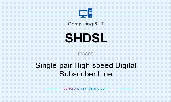 What does SHDSL mean? It stands for Single-pair High-speed Digital Subscriber Line