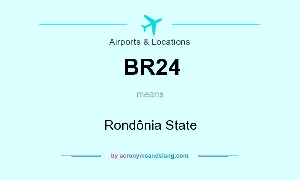 What does BR24 mean? It stands for Rondônia State