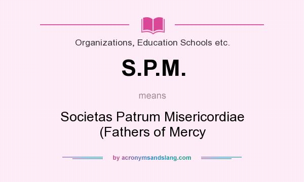 What does S.P.M. mean? It stands for Societas Patrum Misericordiae (Fathers of Mercy