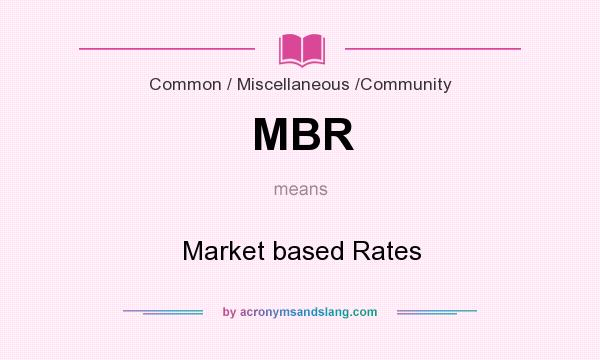 What does MBR mean? It stands for Market based Rates