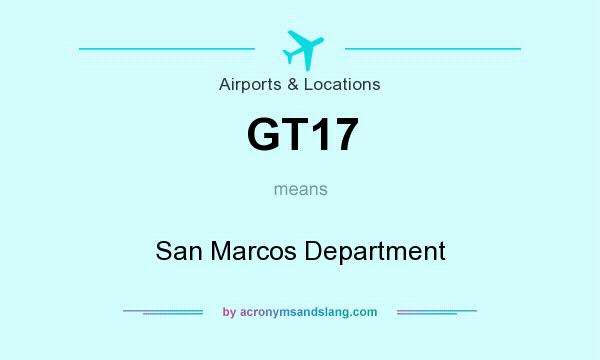 What does GT17 mean? It stands for San Marcos Department
