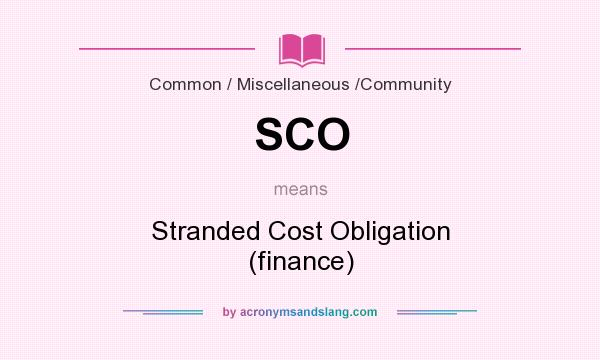 What does SCO mean? It stands for Stranded Cost Obligation (finance)