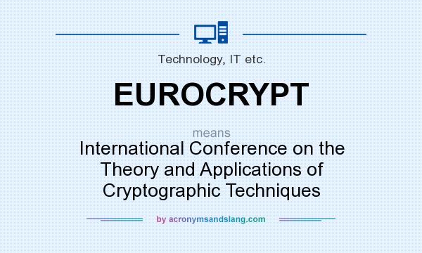 What does EUROCRYPT mean? It stands for International Conference on the Theory and Applications of Cryptographic Techniques