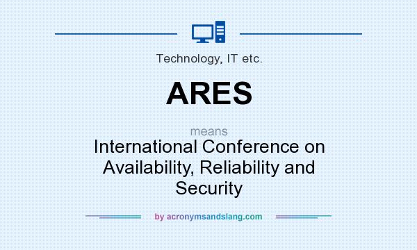What does ARES mean? It stands for International Conference on Availability, Reliability and Security