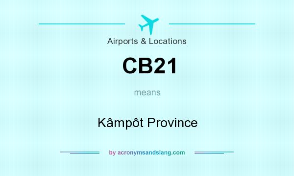 What does CB21 mean? It stands for Kâmpôt Province