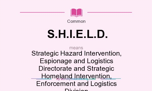 What does S.H.I.E.L.D. mean? It stands for Strategic Hazard Intervention, Espionage and Logistics Directorate and Strategic Homeland Intervention, Enforcement and Logistics Division