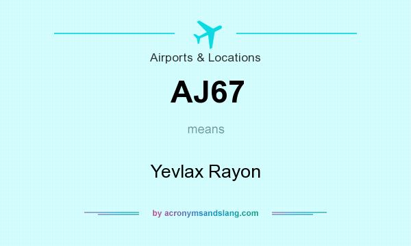 What does AJ67 mean? It stands for Yevlax Rayon