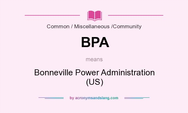 What does BPA mean? It stands for Bonneville Power Administration (US)