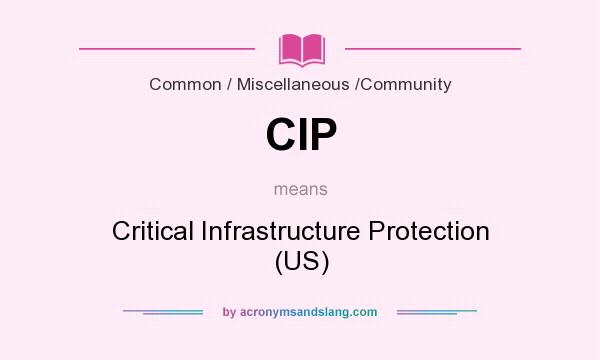 What does CIP mean? It stands for Critical Infrastructure Protection (US)