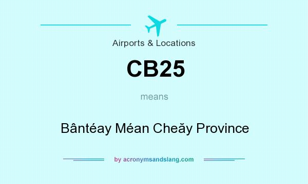 What does CB25 mean? It stands for Bântéay Méan Cheăy Province
