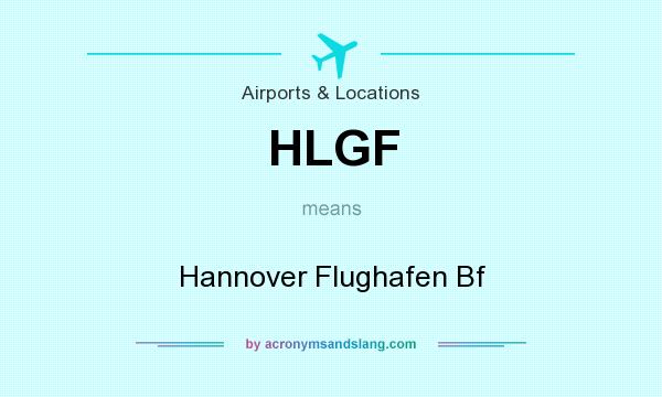 What does HLGF mean? It stands for Hannover Flughafen Bf