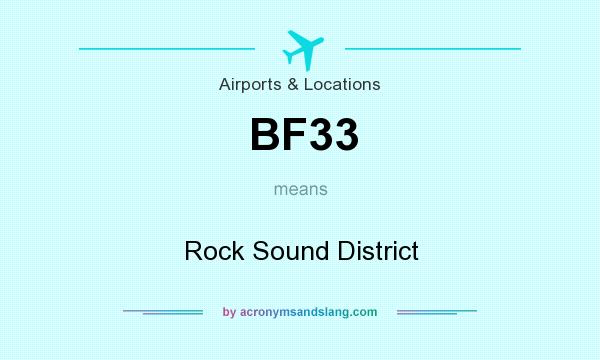 What does BF33 mean? It stands for Rock Sound District