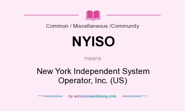 What does NYISO mean? It stands for New York Independent System Operator, Inc. (US)