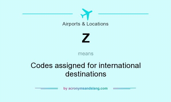 What does Z mean? It stands for Codes assigned for international destinations