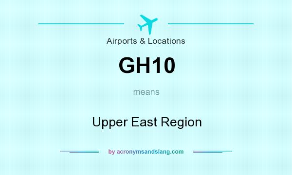 What does GH10 mean? It stands for Upper East Region