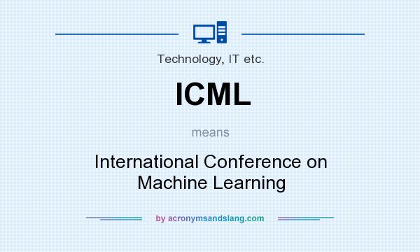 What does ICML mean? It stands for International Conference on Machine Learning