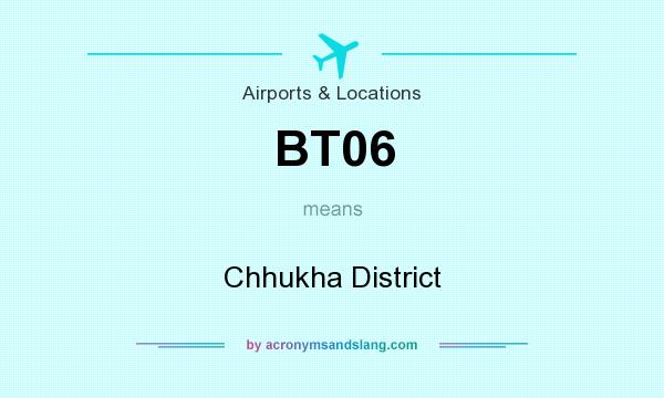 What does BT06 mean? It stands for Chhukha District