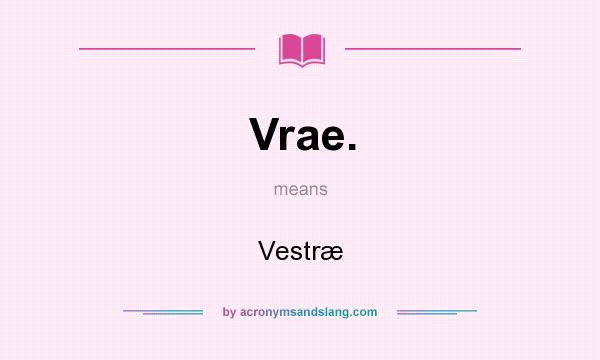 What does Vrae. mean? It stands for Vestræ
