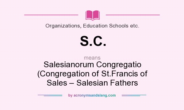What does S.C. mean? It stands for Salesianorum Congregatio (Congregation of St.Francis of Sales – Salesian Fathers