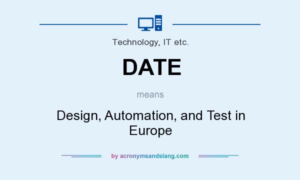 What does DATE mean? It stands for Design, Automation, and Test in Europe