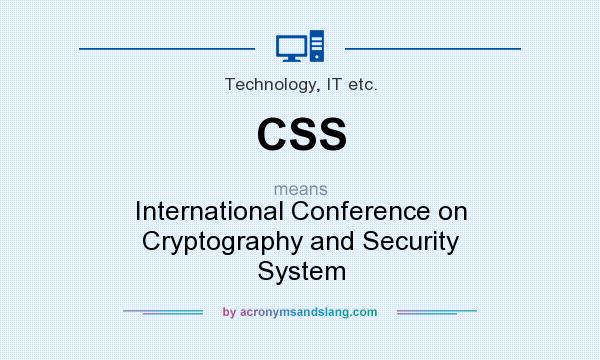 What does CSS mean? It stands for International Conference on Cryptography and Security System