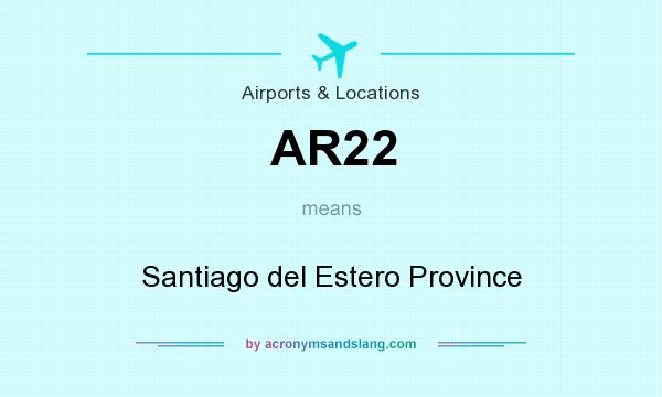 What does AR22 mean? It stands for Santiago del Estero Province