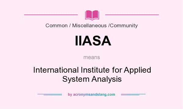 What does IIASA mean? It stands for International Institute for Applied System Analysis