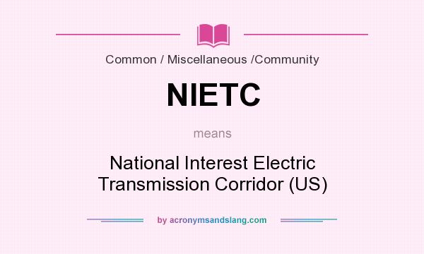 What does NIETC mean? It stands for National Interest Electric Transmission Corridor (US)