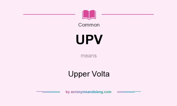 What does UPV mean? It stands for Upper Volta