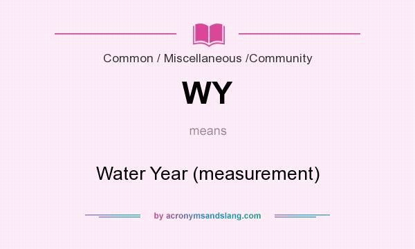 What does WY mean? It stands for Water Year (measurement)