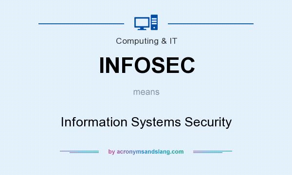What does INFOSEC mean? It stands for Information Systems Security