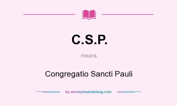 What does C.S.P. mean? It stands for Congregatio Sancti Pauli