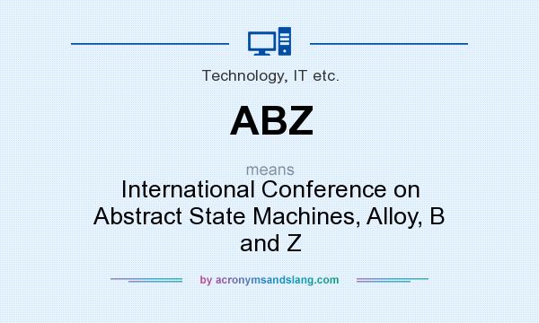 What does ABZ mean? It stands for International Conference on Abstract State Machines, Alloy, B and Z