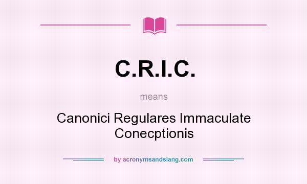 What does C.R.I.C. mean? It stands for Canonici Regulares Immaculate Conecptionis