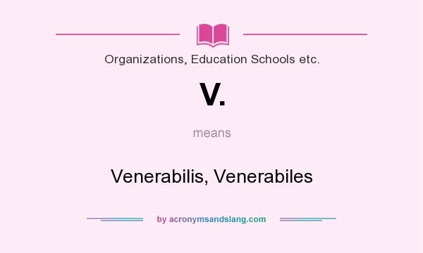 What does V. mean? It stands for Venerabilis, Venerabiles