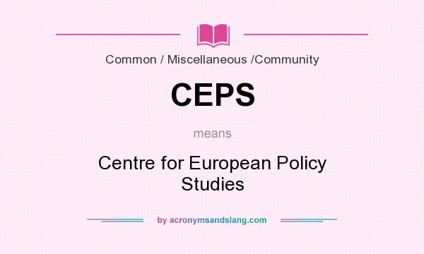 What does CEPS mean? It stands for Centre for European Policy Studies