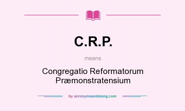 What does C.R.P. mean? It stands for Congregatio Reformatorum Præmonstratensium