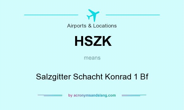 What does HSZK mean? It stands for Salzgitter Schacht Konrad 1 Bf